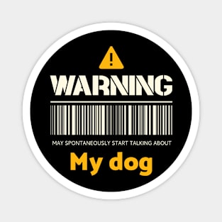 Warning may spontaneously start talking about my dog Magnet